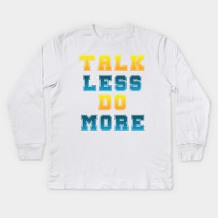 Talk Less Do More Kids Long Sleeve T-Shirt